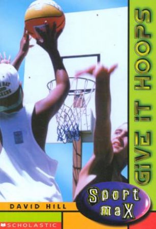 Sport Max: Give It Hoops by David Hill