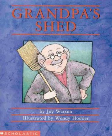 Grandpa's Shed by Joy Watson