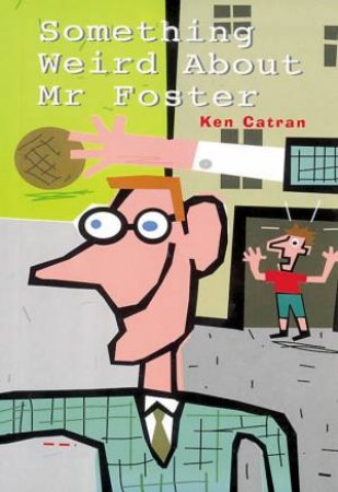 Something Weird About Mr Foster by Ken Catran