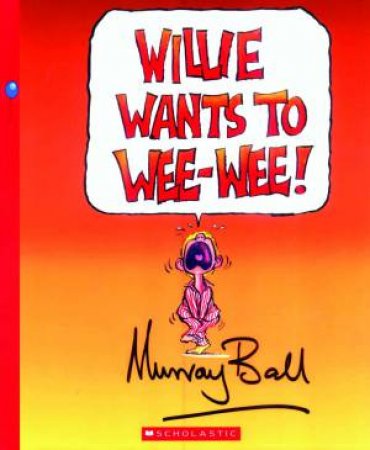 Willie Wants to Wee-Wee! by Murray Ball