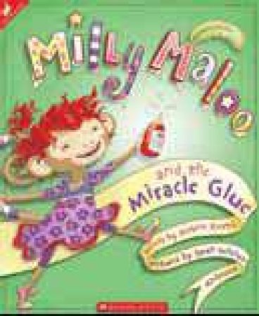 Milly Maloo and the Miracle Glue by Melaine Koster