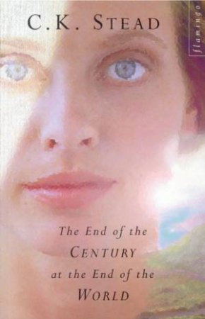 The End Of The Century At The End Of The World by C K Stead