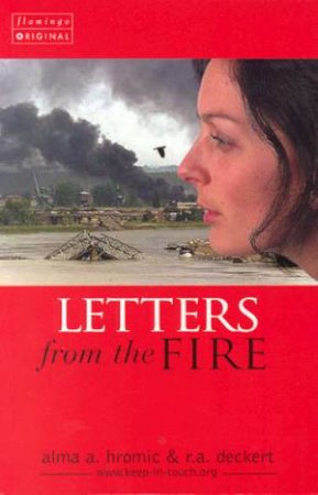 Letters From The Fire by Alma Hromic & R.A.Deckert, R.A.