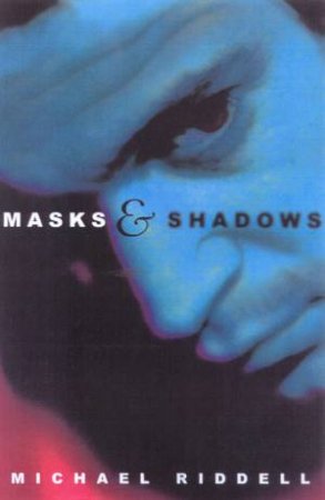 Masks And Shadows by Michael Riddell