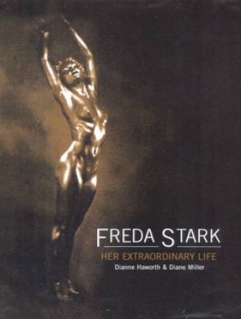 Freda Stark: Her Extraordinary Life by Dianne Haworth & Diane Miller