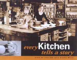 Every Kitchen Tells A Story by Clare de Lore & Julia Brooke-White