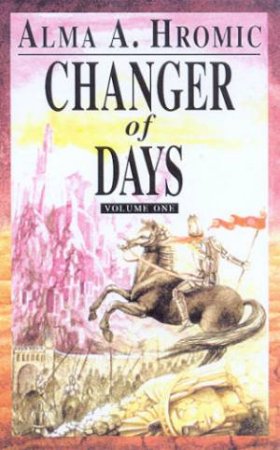 Changer Of Days Volume 1 by Alma A Hromic