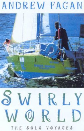 Swirly World: The Solo Voyages by Andrew Fagan