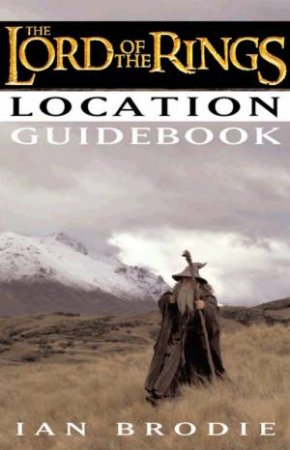 The Lord Of The Rings Location Guidebook by Ian Brodie