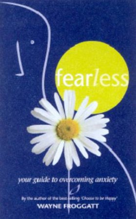 Fearless: Your Guide To Overcoming Anxiety by Wayne Froggart