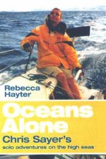 Oceans Alone Chris Sayers Solo Adventures On The High Seas