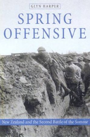 Spring Offensive: New Zealand And The Second Battle Of The Somme by Glyn Harper