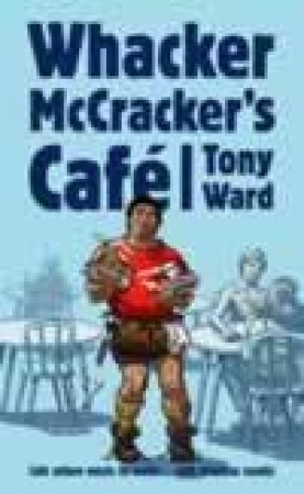 Whacker McCrackers Cafe by Tony Ward