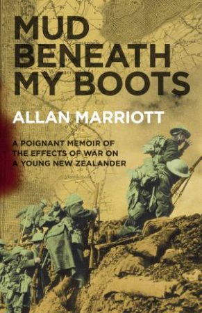 Mud Beneath My Boots: Private Coley's War by Allan Marriott