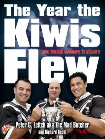 The Year The Kiwis Flew: From Wooden Spooners To Winners by Richard Brecht & Peter C Leitch