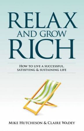 Relax and Grow Rich by Mike Hutcheson & Claire Wadey