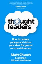 Thought Leaders How to Capture Package and Deliver your Ideas for Greater Commercial Success
