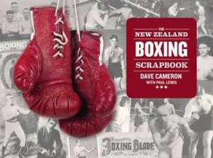 The New Zealand Boxing Scrapbook by Dave Cameron & Paul Lewis