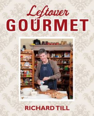 Leftover Gourmet by Richard Till