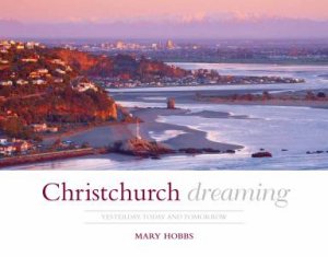 Christchurch Dreaming by Mary Hobbs