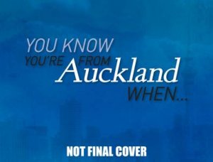 You Know You're From Auckland When ... by Bruce Raines