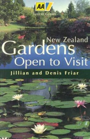 AA Leisure Guide: New Zealand Gardens Open To Visit by Jillian & Denis Friar