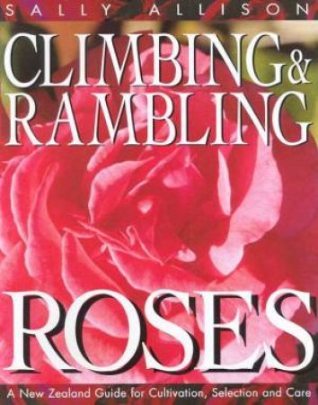 Climbing And Rambling Roses by Sally Allison