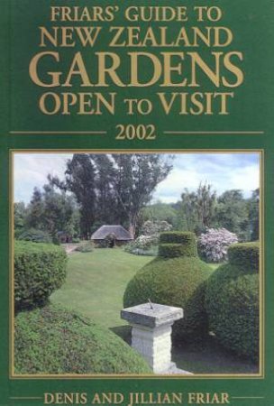 Friars' Guide To New Zealand Gardens Open To Visit 2002 by Denis & Jillian Friar