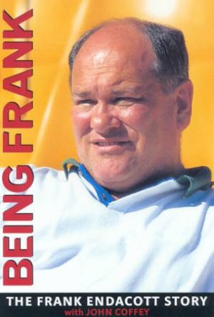 Being Frank: The Frank Endacott Story by John Coffey