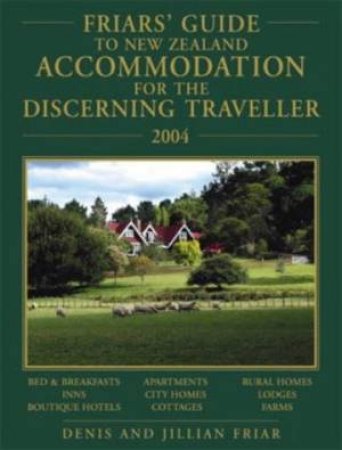 Friars' Guide To New Zealand Accommodation 2004 by Friar Dennis &