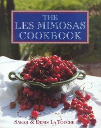 The Les Mimosas Cookbook by Sarah & Denis La Touche