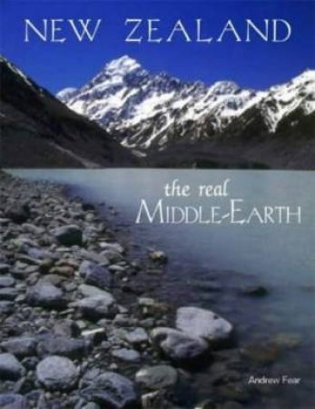 New Zealand: The Real Middle Earth by Andrew Fear