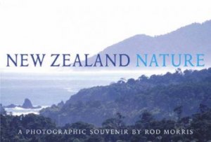 New Zealand Nature: A Photographic Souvenir by Rod Morris