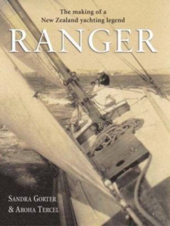 Ranger: The Making Of A New Zealand Yachting Legend by Gorter Sandra & Tercel Aroha