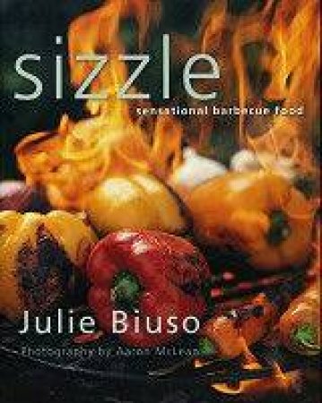 Sizzle: Sensational Barbecue Food by Julie Biuso