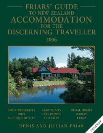 Friar's Guide To New Zealand Accommodation For The Discerning Traveller 2006 by Dennis Friar