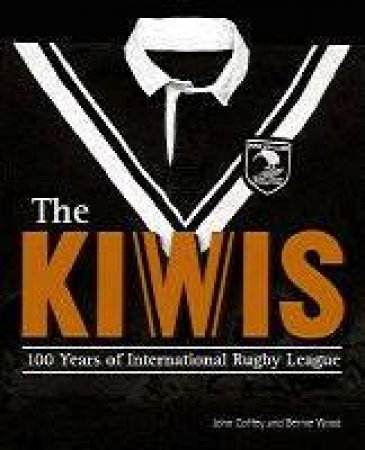 The Kiwis: 100 Years Of International Rugby League by Coffey & Wood