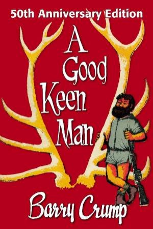 Good Keen Man, 50th Anniversary Ed by Barry Crump