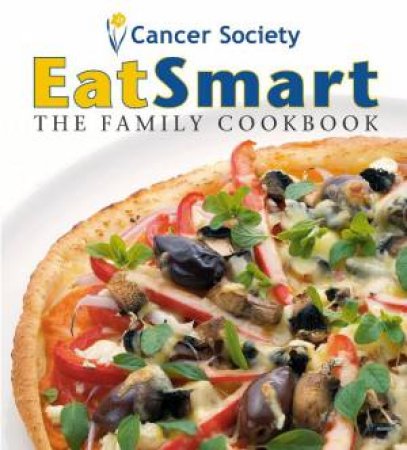 EatSmart: The Family Cookbook by Society Cancer