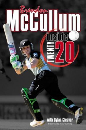 Brendon McCullum: Inside Twenty 20 by Dylan Cleaver