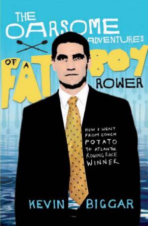 Oarsome Adventures of the Fat Boy Rower by Kevin Biggar