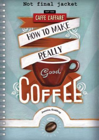 How To Make Really Good Coffee by Caffe L'affare