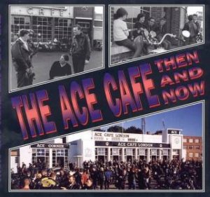 Ace Cafe: Then And Now by Winston G. Ramsey