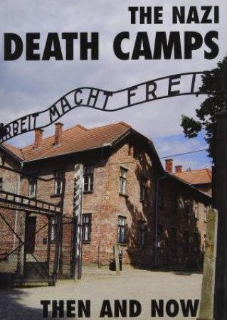 Nazi Death Camps: Then And Now by Winston G. Ramsey