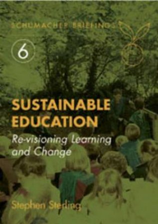 Sustainable Education: Revisioning Learning and Change by S.R. Sterling