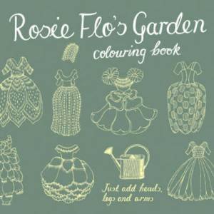 Rosie Flo's Garden Colouring Book by STREETEN ROZ