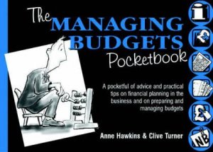 The Managing Budgets Pocketbook by Anne Hawkins & Clive Turner