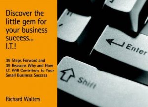 Discover The Little Gem For Your Business Success . . . I.T.! by Richard Walters