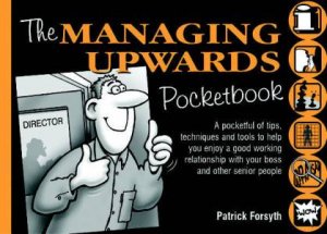 The Managing Upwards Pocketbook by Patrick Forsyth