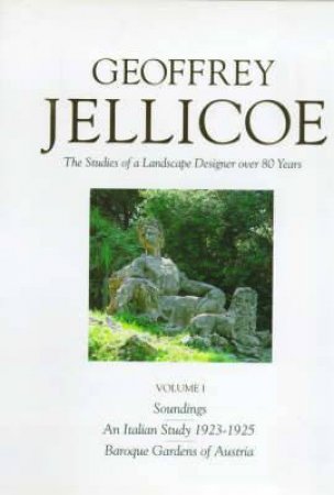 Geoffrey Jellicoe (Vol I) : The Studies Of A Landscape Designer Over 80 Years Vol I: Soundings-An Italian Study by Sir Geoffrey Jellicoe